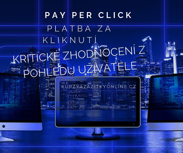 PAY PER CLICK NEBOLI PLATBA ZA KLIKNUTÍ