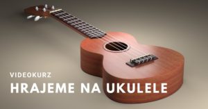 Online kurz pro začátečníky “Hrajeme na ukulele”